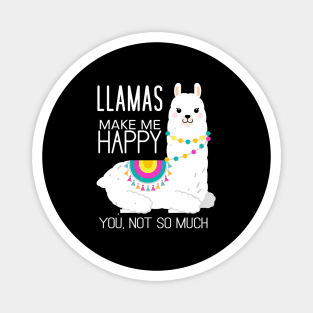 Llamas Make Me Happy You Not So Much Alpaca Magnet